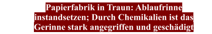 Papierfabrik in Traun: Ablaufrinne instandsetzen; Durch Chemikalien ist das Gerinne stark angegriffen und geschädigt